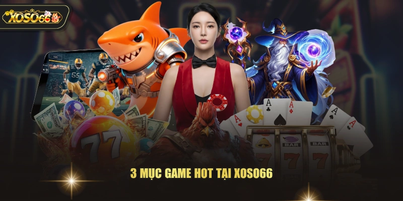 3 mục game hot tại XOSO66