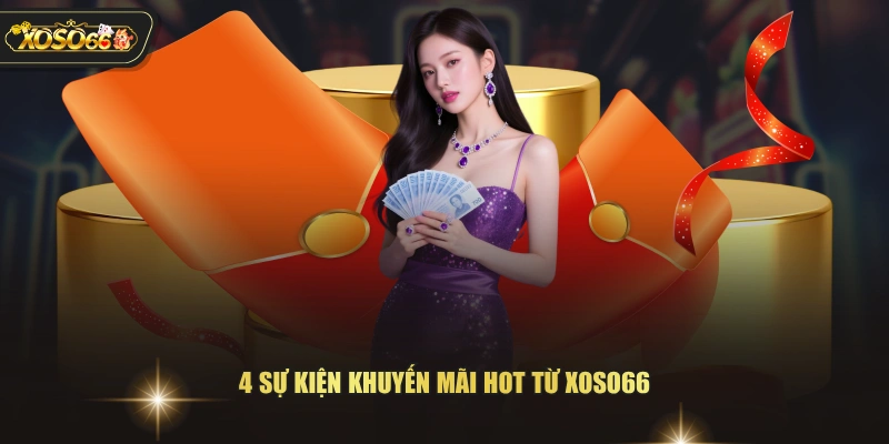 4 sự kiện khuyến mãi hot từ XOSO66