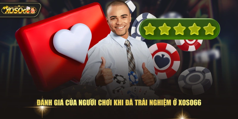 Đánh giá của người chơi khi đã trải nghiệm ở XOSO66