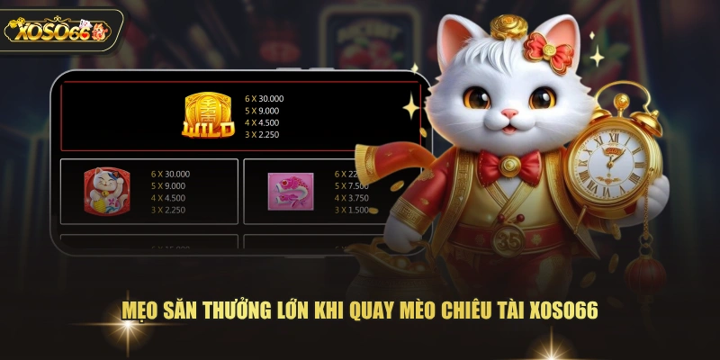 Săn Hũ Mèo Chiêu Tài XOSO66 Với Tính Năng Thưởng Đa Dạng 4 Săn Hũ Mèo Chiêu Tài XOSO66 Với Tính Năng Thưởng Đa Dạng Mẹo săn thưởng lớn khi quay mèo chiêu tài XOSO66
